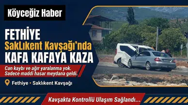 Fethiye Saklıkent Kavşağı’nda Kafa Kafaya Kaza