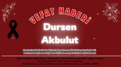 Ortaca Cumhuriyet Mahallesi Yasta: Dursen Akbulut Vefat Etti