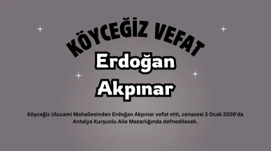 Köyceğiz Ulucami Mahallesinden Erdoğan Akpınar Vefat Etti