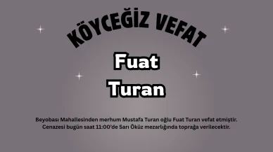 Köyceğiz Beyobası Mahallesinden Fuat Turan Vefat Etti