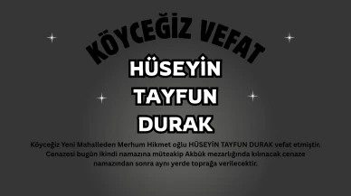 Köyceğiz Yeni Mahalle’den Hüseyin Tayfun Durak Vefat Etti