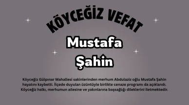 Köyceğiz Gülpınar Mahallesi’nde Mustafa Şahin Vefat Etti