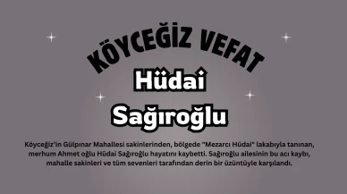 Köyceğiz Gülpınar'da üzücü vefat: Hüdai Sağıroğlu son yolculuğuna uğurlandı