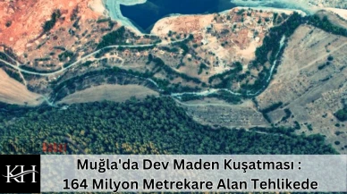 Muğla'da Dev Maden Kuşatması : 164 Milyon Metrekare Alan Tehlikede