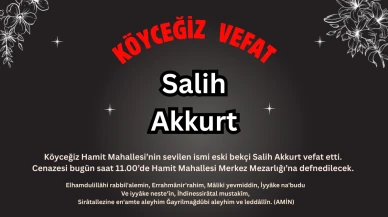 Köyceğiz Hamitköy’de Salih Akkurt Vefat Etti : Cenazesi Bugün Saat 11.00'de
