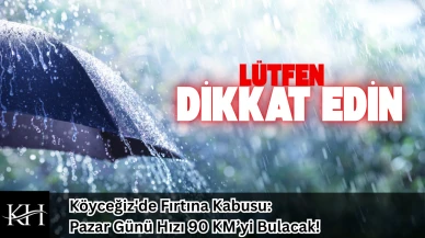 Köyceğiz'de Fırtına Kabusu: Pazar Günü Hızı 90 KM’yi Bulacak!