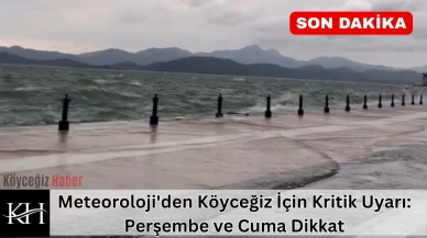 Meteoroloji'den Köyceğiz İçin Kritik Uyarı: Perşembe ve Cuma Dikkat