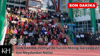 SON DAKİKA: Fethiye'de Turizm Mitingi Gerçekleşti! İşte Meydandan Notlar
