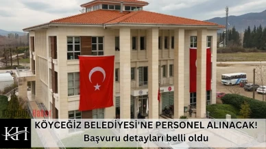KÖYCEĞİZ BELEDİYESİ'NE PERSONEL ALINACAK! Başvuru detayları belli oldu