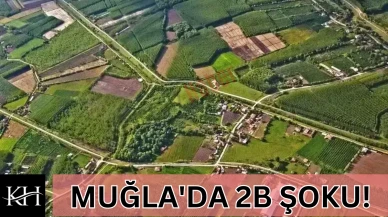 MUĞLA'DA 2B ŞOKU! Tapusunu almak isteyenler dikkat: O liste... Hemen bakın!