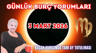 3 Mart Günlük Burç Yorumları: Başak Burcunda Tam Ay Tutulması 2026