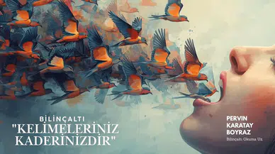 Ağzınızdan Çıkanlara Dikkat Edin; Çünkü Kaderiniz Oluyor!