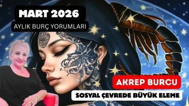 Mart 2026 Aylık Akrep Burcu Yorumu: Sosyal Çevrede Büyük Eleme