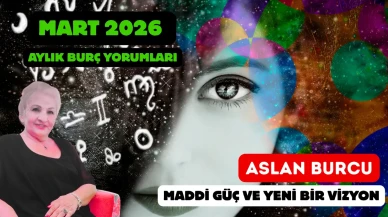 Mart 2026 Aylık Aslan Burcu Yorumu: Maddi Güç ve Yeni Bir Vizyon