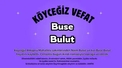 Köyceğiz Akköprü Mahallesi’nde Büyük Acı: Buse Bulut Vefat Etti