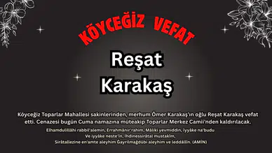 Toparlar Mahallesi'nden Reşat Karakaş Vefat Etmiştir.