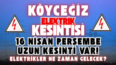 Köyceğiz Elektrik Kesintisi: 16 Nisan Perşembe Uzun Kesinti Var!