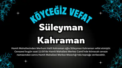 Köyceğiz Hamit Mahallesinden Süleyman Kahraman Vefat Etmiştir.