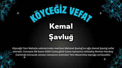 Köyceğiz Yeni Mahalle’den Kemal Şavluğ Vefat Etti: Cenaze Bugün Hacıbey Camii’nde