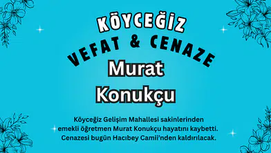 Köyceğiz Gelişim Mahallesinden Emekli Öğretmen Murat Konukçu Vefat Etti