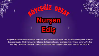 Köyceğiz Gülpınar Mahallesinden Nurşen Ediş Vefat Etti