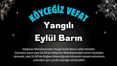Köyceğiz Gülpınar Mahallesinden Yangılı Eylül Barın Vefat Etmiştir