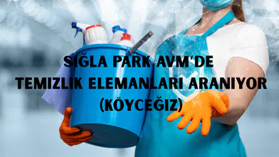 Sığla Park AVM’de Temizlik Elemanları Aranıyor (Köyceğiz)