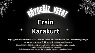 Köyceğiz Otmanlar’dan Ersin Karakurt Son Yolculuğuna Uğurlanıyor