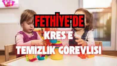 Fethiye’de Kreş’e Temizlik Görevlisi Aranıyor