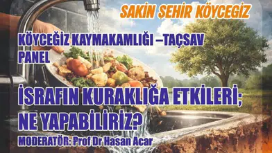 Köyceğiz’de "İsrafın Kuraklığa Etkileri" paneli düzenleniyor