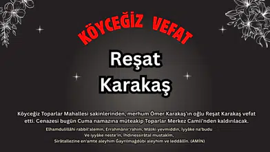 Toparlar Mahallesi'nden Reşat Karakaş Vefat Etmiştir.