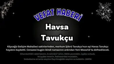 Köyceğiz Gelişim Mahallesi'nden Havsa Tavukçu Vefat Etmiştir