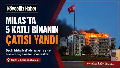 Milas'ta 5 Katlı Binanın Çatısı Alev Aldı