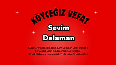Köyceğiz Gülpınar Mahallesi’nden Sevim Dalaman Vefat Etti