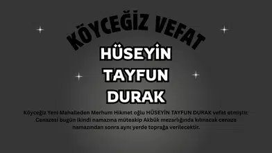 Köyceğiz Yeni Mahalle’den Hüseyin Tayfun Durak Vefat Etti