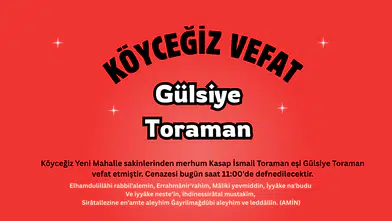 Köyceğiz Yeni Mahalleden Gülsiye Toraman Vefat Etmiştir
