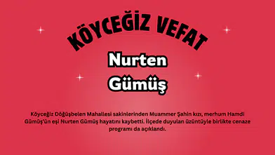 Köyceğiz Döğüşbelen Mahallesi’nden Nurten Gümüş Vefat Etti