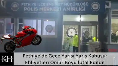 Fethiye'de Gece Yarısı Yarış Kabusu: Ehliyetleri Ömür Boyu İptal Edildi!