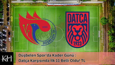 Düşbelen Spor'da Kader Günü : Datça Karşısında İlk 11 Belli Oldu! TL