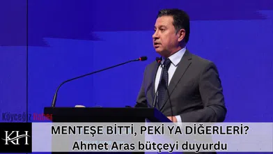 MENTEŞE BİTTİ, PEKİ YA DİĞERLERİ? Ahmet Aras bütçeyi duyurdu