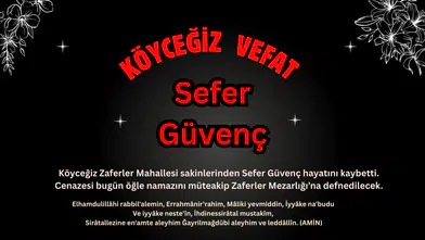 Köyceğiz'de Vefat Haberi : Sefer Güvenç Zaferler Mahallesi'nde Defnediliyor