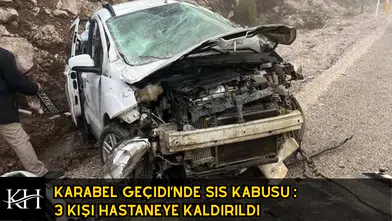 Karabel Geçidi’nde Sis Kabusu : 3 Kişi Hastaneye Kaldırıldı