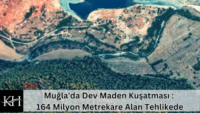 Muğla'da Dev Maden Kuşatması : 164 Milyon Metrekare Alan Tehlikede