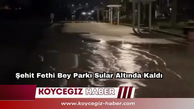 Fethiye’de Deniz Taştı: Şehit Fethi Bey Parkı Sular Altında Kaldı