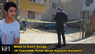Milas'ta Kanlı Kavga: 16 Yaşındaki Polat Dürtü Hayatını Kaybetti!