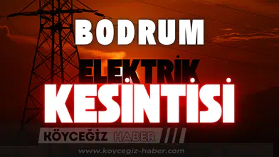 Bodrum'da Yarın Elektrikler Kesilecek: O Mahalleler Dikkat!