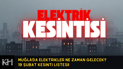 Muğla'da Elektrikler Ne Zaman Gelecek? 19 Şubat Kesinti Listesi!
