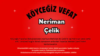 Köyceğiz Toparlar Mahallesinden Neriman Çelik Vefat Etti