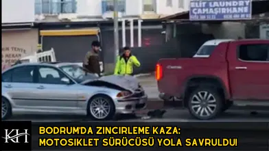 Bodrum'da Zincirleme Kaza: Motosiklet Sürücüsü Yola Savruldu!
