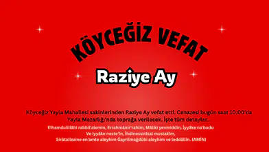 Köyceğiz Yayla’da Yas: Raziye Ay Dualarla Son Yolculuğuna Uğurlanıyor